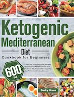 Ketogenic Mediterranean Diet Cookbook for Beginners: 600-Day Low-Carb, High-Fat Keto Recipes for Delicious Mediterranean Diet to Burns Fat, Promotes L