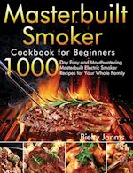 Masterbuilt Smoker Cookbook for Beginners: 1000-Day Easy and Mouthwatering Masterbuilt Electric Smoker Recipes for Your Whole Family 