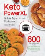 Keto PowerXL Grill Air Fryer Combo Cookbook: 600-Day Delicious and Healthy Low-Carbs Recipes to Fry, Bake, Grill, and Roast with Your PowerXL Grill Ai