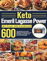 Keto Emeril Lagasse Power Air Fryer 360 Cookbook: 600-Day Delicious Low-Carb Ketogenic Diet Recipes to Fry, Grill, Bake, and Roast Your Favorite Food 