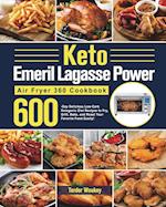 Keto Emeril Lagasse Power Air Fryer 360 Cookbook: 600-Day Delicious Low-Carb Ketogenic Diet Recipes to Fry, Grill, Bake, and Roast Your Favorite Food 