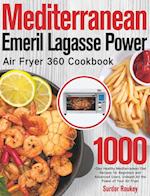 Mediterranean Emeril Lagasse Power Air Fryer 360 Cookbook 