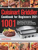 Cuisinart Griddler Cookbook for Beginners 2021: 1001-Day Newest Perfect Cuisinart Griddler Recipes for Tasty Backyard BBQ to Feed Your Family and Frie