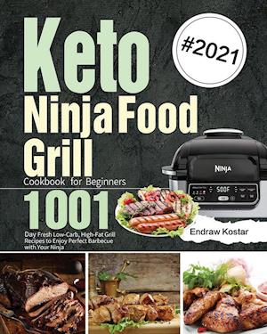 Keto Ninja Foodi Grill Cookbook for Beginners: 1001-Day Fresh Low-Carb, High-Fat Grill Recipes to Enjoy Perfect Barbecue with Your Ninja