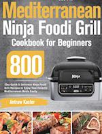 Mediterranean Ninja Foodi Grill Cookbook for Beginners: 800-Day Quick & Delicious Ninja Foodi Grill Recipes to Enjoy Your Favorite Mediterranean M