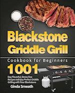 Blackstone Griddle Grill Cookbook for Beginners: 1001-Day Flavorful, Stress-free Recipes to Enjoy Perfect Griddle Grilling with Your Blackstone 