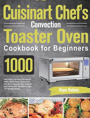 Cuisinart Chef's Convection Toaster Oven Cookbook for Beginners