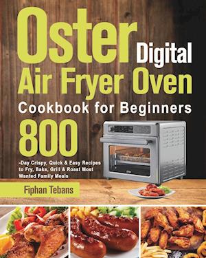 Oster Digital Air Fryer Oven Cookbook for Beginners