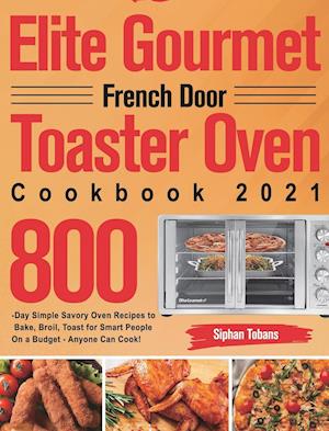 Elite Gourmet French Door Toaster Oven Cookbook 2021