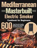 Mediterranean Masterbuilt Electric Smoker Cookbook for Beginners