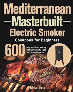 Mediterranean Masterbuilt Electric Smoker Cookbook for Beginners