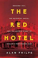 Red Hotel, The: Moscow 1941, the Metropol Hotel, and the Untold Story of Stalin's Propaganda War (HB)