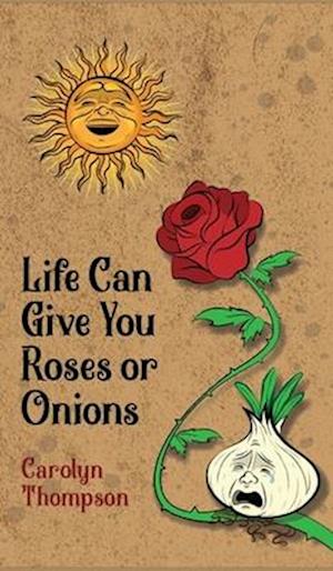 Life Can Give You Roses or Onions