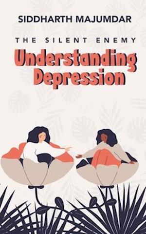 Understanding Depression: The Silent Enemy