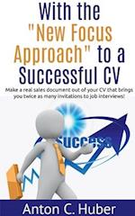 With the  "New Focus Approach" to a Successful CV