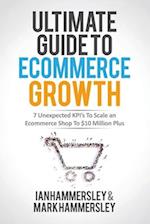 2022 Ultimate Guide To E-commerce Growth: 7 Unexpected KPIs To Scale An E-commerce Shop To $10 Million Plus 
