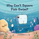 Why Can't Square Fish Swim? 
