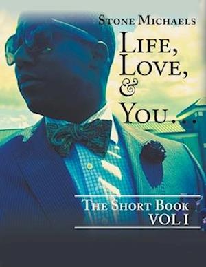 LIFE, LOVE, & YOU...: THE SHORT BOOK