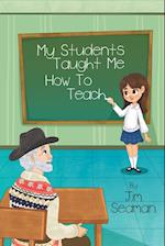 My Students Taught Me How To Teach 