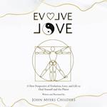 Evolve Love: A New Perspective of Evolution: A New Perspective of Evolution 