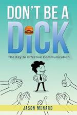 Don't Be A Dick: The Key to Effective Communication 