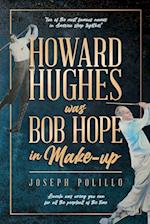 Howard Hughes was Bob Hope in Make-up 