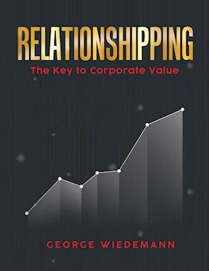 Relationshipping: The Key To Corporate Value