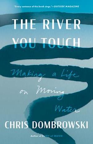 The River You Touch : Making a Life on Moving Water