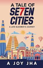 A TALE OF SE7EN CITIES: A LATE BLOOMER'S JOURNEY 