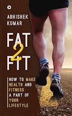 Fat2Fit: How to Make Health and Fitness a Part of Your Lifestyle 