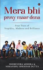 Mera Bhi Proxy Maar Dena: Four Years of Stupidity, Madness and Brilliance 