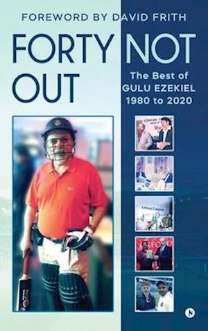 Forty Not Out: The Best of Gulu Ezekiel 1980 to 2020