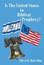 Is The United States in Biblical Prophecy? 