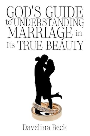 God's Guide to Understanding Marriage in Its True Beauty