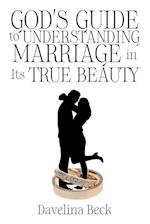 God's Guide to Understanding Marriage in Its True Beauty 