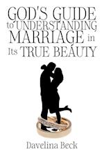 God's Guide to Understanding Marriage in Its True Beauty