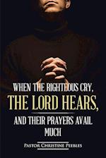 When the Righteous Cry, the Lord Hears, and Their Prayers Avail Much 