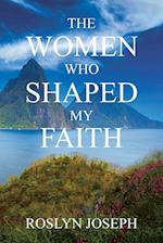 The Women Who Shaped My Faith 