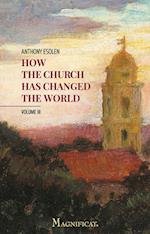 How the Church Has Changed the World, Vol. III