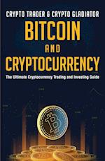 Bitcoin And Cryptocurrency: The Ultimate Cryptocurrency Trading And Investing Guide 