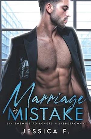 Marriage by Mistake: Ein Enemies to Lovers - Liebesroman