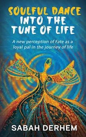 SOULFUL DANCE INTO THE TUNE OF LIFE: A new perception of Fate as a loyal pal in the journey of life