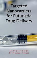 Targeted Nanocarriers for Futuristic Drug Delivery 