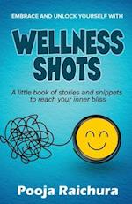 Wellness Shots: A little book of stories and snippets to reach your Inner bliss 