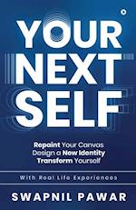 Your Next Self: Repaint Your Canvas. Design a New Identity. Transform Yourself. 
