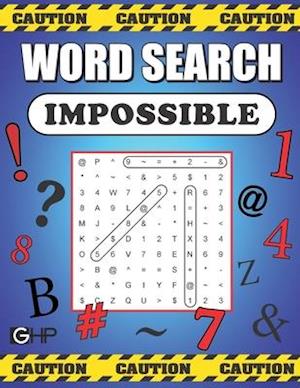 Word Search Impossible: 101 Of The Most Difficult and Intense Word Find Puzzles You’ll Ever Find