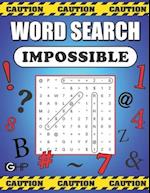 Word Search Impossible: 101 Of The Most Difficult and Intense Word Find Puzzles You’ll Ever Find 