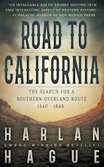 Road to California: The Search for a Southern Overland Route, 1540 - 1848 