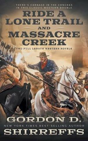 Ride A Lone Trail and Massacre Creek: Two Full Length Western Novels