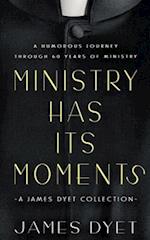 Ministry Has Its Moments: A James Dyet Collection 